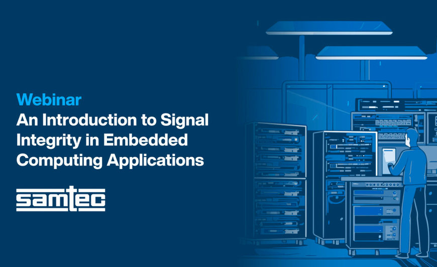 Mouser Electronics et Samtec présentent un webinaire sur l’intégrité du signal dans les applications embarquées